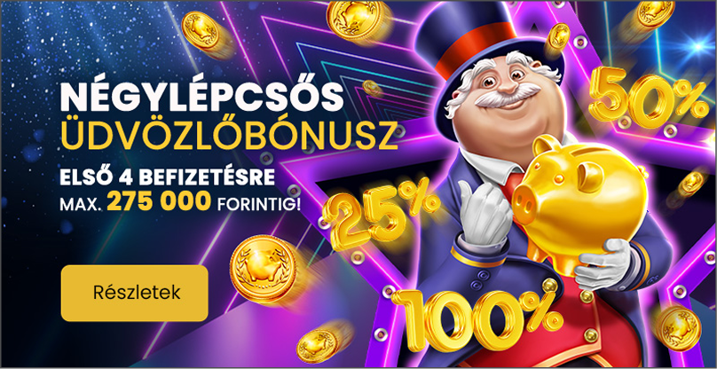 Négylépcsős üdvözlőbónusz – Első 4 befizetésre max. 275 000 forintig